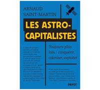 Les Astrocapitalistes - Toujours Plus Loin : Conquérir, Coloniser, Exploiter