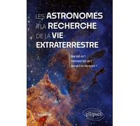 Les Astronomes À La Recherche De La Vie Extraterrestre - Que Savons-Nous Vraiment ? Comment Fait-On ? Quelles Découvertes Nous Attendent ?