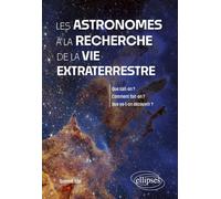Les astronomes à la recherche de la vie extraterrestre: Que savons-nous vraiment ? Comment fait-on ? Quelles découvertes nous attendent ?