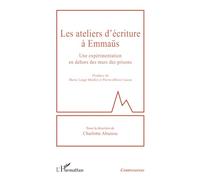 Les ateliers d’écriture à Emmaüs Une expérimentation en dehors des murs des prisons - Charlotte Abaziou - L'harmattan - broché - Essai