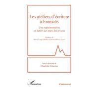 Les ateliers d’écriture à Emmaüs Une expérimentation en dehors des murs des prisons - Charlotte Abaziou - L'harmattan - broché - Essai