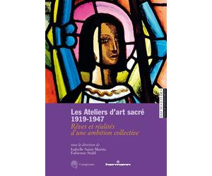 Les Ateliers d'art sacré, 1919-1947 Rêves et réalités d'une ambition collective - Isabelle Saint-Martin - Hermann - broché - Essai