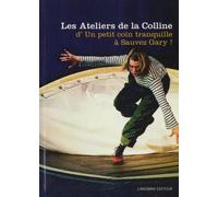Les Ateliers De La Colline 1991-2003 - 2 - D'un Petit Coin Tranquille À Sauvez Gary !