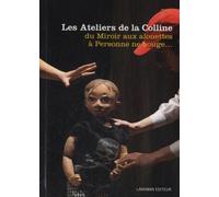 Les Ateliers De La Colline 2004-2012 - 3 - Du Miroir Aux Alouettes À Personne Ne Bouge