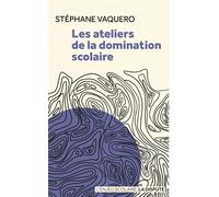 Les ateliers de la domination scolaire - Stéphane Vaquero - La Dispute - broché - Essai