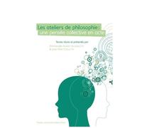 Les Ateliers De Philosophie : Une Pensée Collective En Acte