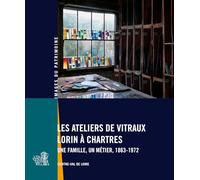 Les ateliers de vitraux Lorin à Chartres: Une famille, un métier