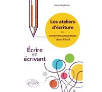 Les ateliers d'écriture ou comment progresser dans l'écrit. Écrire en écrivant.