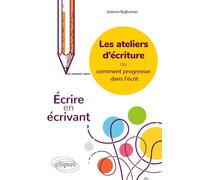 Les ateliers d'écriture ou comment progresser dans l'écrit. Écrire en écrivant.