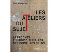Les Ateliers du sujet Approches pluridisciplinaires des écritures de soi - Anne Godard - Presses De La Sorbonne Nouvelle - broché - Essai
