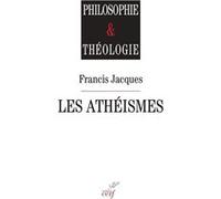 Les atheismes Francis Jacques (Auteur)
