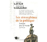 Les Atmosphères de la politique. Dialogue pour un monde commun Trois jours pour décider s'il existe un monde commun - Bruno Latour - Empecheurs De Penser En Rond - broché - Essai
