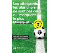 Les attaquants les plus chers ne sont pas ceux qui marquent le plus Et autres mystères du football décryptés - Simon Kuper - De Boeck Supérieur - broché - Essai