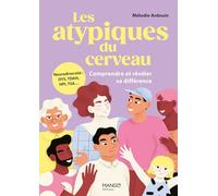 Les atypiques du cerveau - Comprendre et révéler sa différence Neurodiversité : DYS, TDAH, HPI, TSA... - Mélodie Ardouin - Mango - broché - Guide
