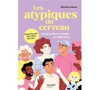 Mélodie Ardouin – Les atypiques du cerveau – Comprendre et révéler sa différence : Neurodiversité : DYS, TDAH, HPI, TSA... – Broché