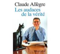 Les audaces de la vérité Claude Allègre (Auteur)
