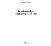 Les audaces érotiques dans l'écriture de Sami Tchak - Baguissoga Satra - L'harmattan - broché - Essai