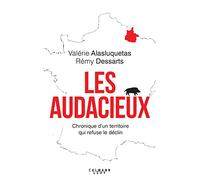 Les Audacieux: Chroniques d'un territoire qui refuse le déclin – Éditions Calmann-Lévy