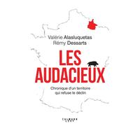 Les Audacieux Chroniques d'un territoire qui refuse le déclin - Valerie Alasluquetas - Calmann-Levy - broché - Essai