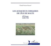 Les Audacieux Corsaires De L'île De Malte - Il Corso 1450-1798