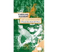 Les audionautes À l'écoute des chants de la Terre - Caroline Audibert - Actes sud - broché - Essai