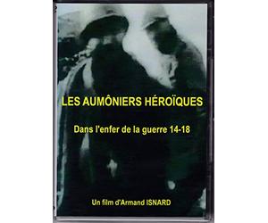 Les Aumôniers Héroïques - Dans l'enfer de la guerre 14-18