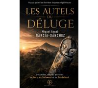 LES AUTELS DU DÉLUGE: Voyage parmi les dernières énigmes mégalithiques. Pyramides, temples et rituels de Java, de Sulawesi et du Sundaland