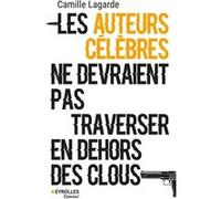 Les auteurs célèbres ne devraient pas traverser en dehors des clous Camille Lagarde (Auteur)