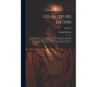 Les Auteurs Latins: Expliqués D'après Une Méthode Nouvelle Par Deux Traductions Françaises, L'une Littérale Et Juxtalinéaire ... L'autre C
