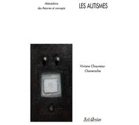Les autismes, Abécédaires des théories et concepts Penser l'action sanitaire et sociale - VIVIANE CHAUVEAU-CHAVEROCHE - Seli Arslan - broché - Guide