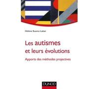 Les autismes et leurs évolutions - Apports des méthodes projectives - Hélène Suarez-Labat - Dunod - broché - Essai