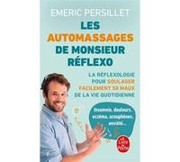 Les Auto-massages de Monsieur Réflexo: La Réflexologie pour soulager facilement 50 maux de la vie quotidienne