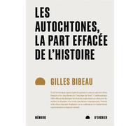 Les Autochtones, la part effacée de l'Histoire - Gilles Bibeau - Mémoire d'encrier - broché - Essai