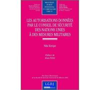 Les autorisations données par le conseil de sécurité des nations-unies à des mes Prix harry westermann de la faculté de droit de l'université de münster 2005 - Nils Kreipe - Lgdj - broché - Etude