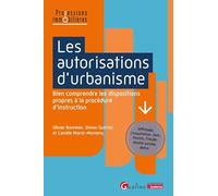 Les autorisations d'urbanisme: Bien comprendre les dispositions propres à la procédure d'instruction - Affichage, Consultation, Avis, Permis, Fraude, Mixité sociale, Refus