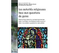 Les autorités religieuses face aux questions de genre Reconfigurations contemporaines des mondes confessionnels autour des nouvelles questions sexuelles. - Romain Carnac - Presses Universitaires Renne