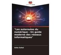 Les Autoroutes Du Numérique : Un Guide Moderne Des Réseaux Informatiques