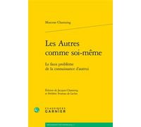 Les Autres comme soi-même Le faux problème de la connaissance d'autrui - Maxime Chastaing - Classiques Garnier - broché - Etude