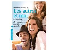 Les autres et moi: Comment développer son intelligence sociale