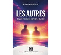 Les Autres - Expériences aux frontières du réel - Pierre Emmanuel - Jmg - broché - Essai