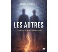 Les Autres - Expériences aux limites du réel - Pierre Emmanuel - Jmg - broché - Essai