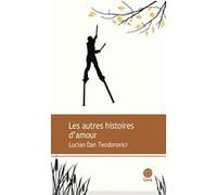 Les autres histoires d'amour Lucian Dan Teodorovici (Auteur), Laure Hinckel (Traduction)