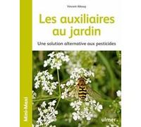 Les auxiliaires au jardin - Une solution alternative aux pesticides Vincent Albouy (Auteur)