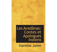 Les Avadânas: Contes Et Apologues Indiens