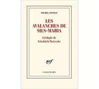 Les avalanches de Sils-Maria: Géologie de Frédéric Nietzsche - Michel onfray