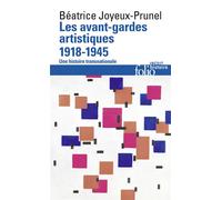 Les avant-gardes artistiques (1918-1945) Une histoire transnationale - Béatrice Joyeux-Prunel - Gallimard - Poche - Monographie