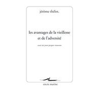 Les Avantages De La Vieillesse Et De L'adversité - Essai Sur Jean-Jacques Rousseau