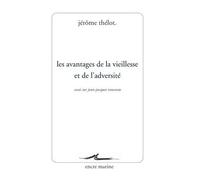 Les Avantages de la vieillesse et de l'adversité Essai sur Jean-Jacques Rousseau - Jérôme Thélot - Encre Marine - broché - Essai