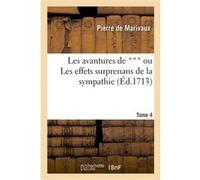 Les avantures de *** ou Les effets surprenans de la sympathie. T. 4 Pierre de Marivaux (Auteur)