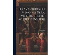 Les Avantures Ou Memoires De La Vie D'henriette-Sylvie De Moliere